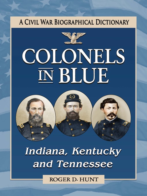 Title details for Colonels in Blue—Indiana, Kentucky and Tennessee by Roger D. Hunt - Available